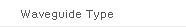 Waveguide Type